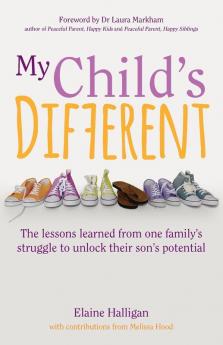 My Child's Different: The lessons learned from one family's struggle to unlock their son's potential: How positive parenting can unlock potential in children with ADHD and dyslexia