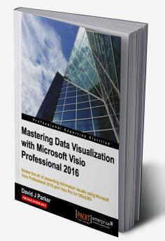 Mastering Data Visualization with Microsoft Visio Professional 2016