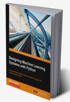 Designing Machine Learning Systems with Python