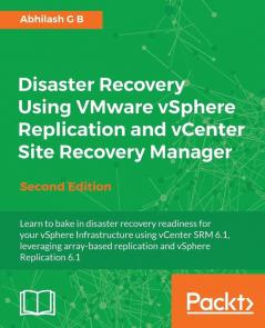 Disaster Recovery Using VMware vSphere Replication and vCenter Site Recovery Manager - Second Edition