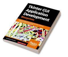 Tkinter GUI Application Development Blueprints