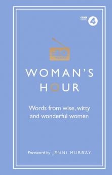 Woman's Hour: Words from Wise, Witty and Wonderful Women