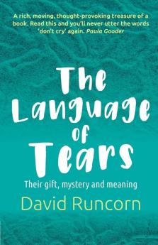 The Language of Tears: Their gift mystery and meaning