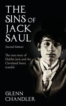 The Sins of Jack Saul: The True Story of Dublin Jack and the Cleveland Street Scandal