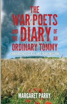 The War Poets and the Diary of an Ordinary Tommy:: Convergence Class and Transmission