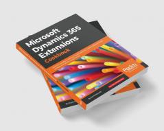 Microsoft Dynamics 365 Extensions Cookbook