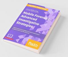 Mobile Forensics  Advanced Investigative Strategies