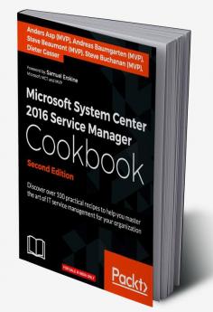 Microsoft System Center 2016 Service Manager Cookbook - Second Edition