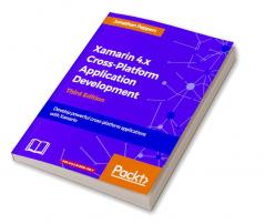 Xamarin 4.x Cross-Platform Application Development - Third Edition