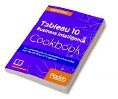 Tableau 10 Business Intelligence Cookbook