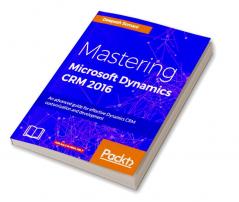 Mastering Microsoft Dynamics CRM 2016