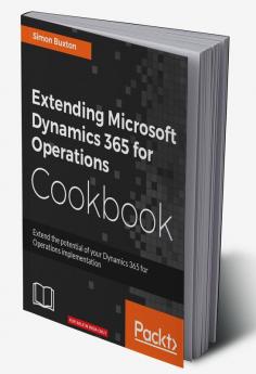 Extending Microsoft Dynamics 365 for Operations Cookbook