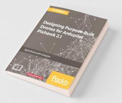 Designing Purpose-Built Drones for Ardupilot Pixhawk 2.1