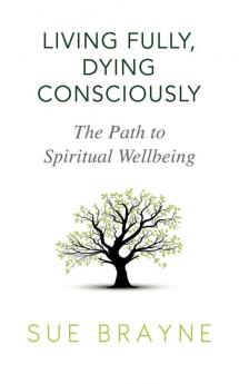 Living Fully Dying Consciously: The Path to Spiritual Wellbeing