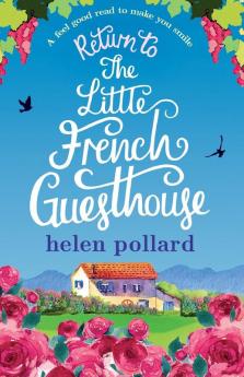 Return to the Little French Guesthouse: A feel good read to make you smile: 2 (La Cour Des Roses)