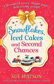 Snowflakes Iced Cakes and Second Chances: A feel good Christmas romance with all the trimmings