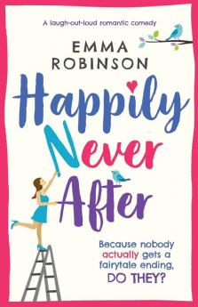 Happily Never After: A laugh out loud romantic comedy