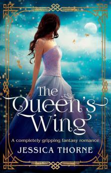 The Queen's Wing: A Completely Gripping Fantasy Romance: 1