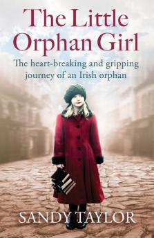 The Little Orphan Girl: The Heartbreaking and Gripping Journey of an Irish Orphan