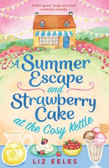 A Summer Escape and Strawberry Cake at the Cosy Kettle: A feel good laugh out loud romantic comedy