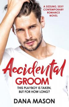 Accidental Groom: A sizzling sexy contemporary romance novel: 1 (Accidental Love)