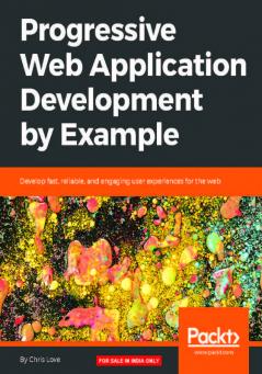 Progressive Web Application Development by Example