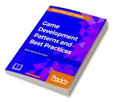 Game Development Patterns and Best Practices