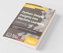 Python: Deeper Insights into Machine Learning