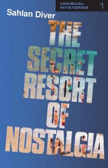 The Secret Resort Of Nostalgia: 1 (Unusual Mysteries)