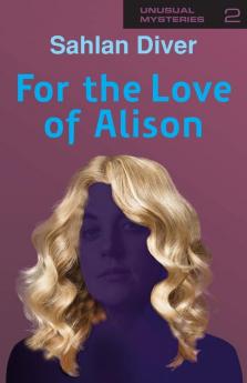 For The Love Of Alison: 2 (Unusual Mysteries)