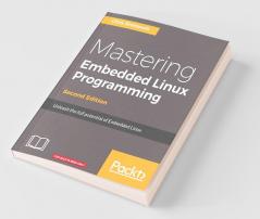 Mastering Embedded Linux Programming - Second Edition