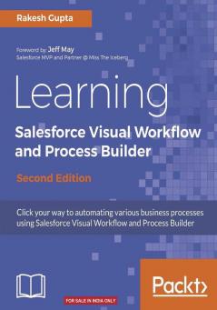 Learning Salesforce Visual Workflow and Process Builder - Second Edition