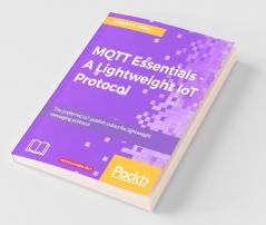 MQTT Essentials - A Lightweight IoT Protocol