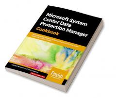 Microsoft System Center Data Protection Manager Cookbook