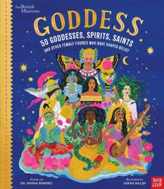 British Museum: Goddess: 50 Goddesses, Spirits, Saints and Other Female Figures Who Have Shaped Belief (Stories That Shook Up the World)