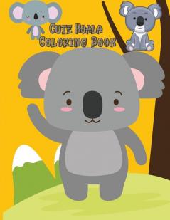 Cute Koala Coloring Book: Koala Toy Gifts for Toddlers Kids ages 4-8 Girls Ages 8-12 or Adult Relaxation Cute Stress Relief Animal Birthday Coloring Book