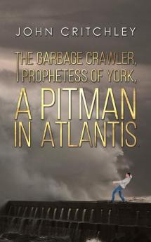 The Garbage Crawler The Prophetess of York A Pitman in Atlantis