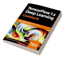 TensorFlow 1.x Deep Learning Cookbook