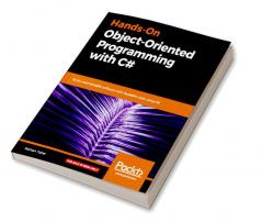 Hands-On Object-Oriented Programming with C#