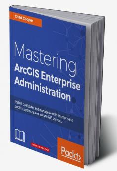 Mastering ArcGIS Enterprise Administration