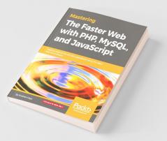 Mastering The Faster Web with PHP MySQL and JavaScript