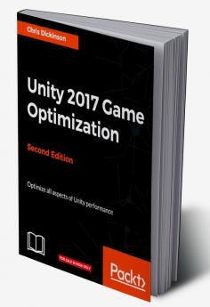 Unity 2017 Game Optimization Second Edition