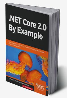 .NET Core 2.0 By Example: Learn to program in C# and .NET Core by building a series of practical cross-platform projects