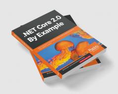 .NET Core 2.0 By Example: Learn to program in C# and .NET Core by building a series of practical cross-platform projects