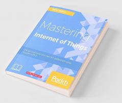 Mastering Internet of Things