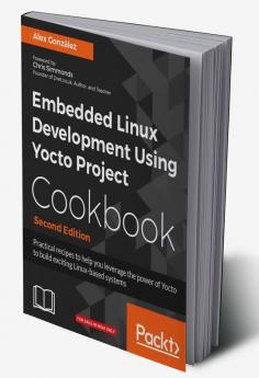 Embedded Linux Development Using Yocto Project Cookbook - Second Edition