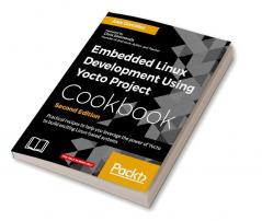 Embedded Linux Development Using Yocto Project Cookbook - Second Edition