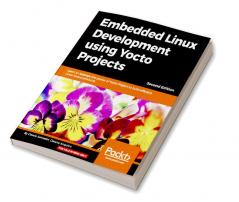 Embedded Linux Development using Yocto Projects - Second Edition