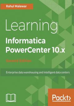 Learning Informatica PowerCenter 10.x - Second Edition