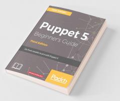 Puppet 5 Beginner's Guide - Third Edition